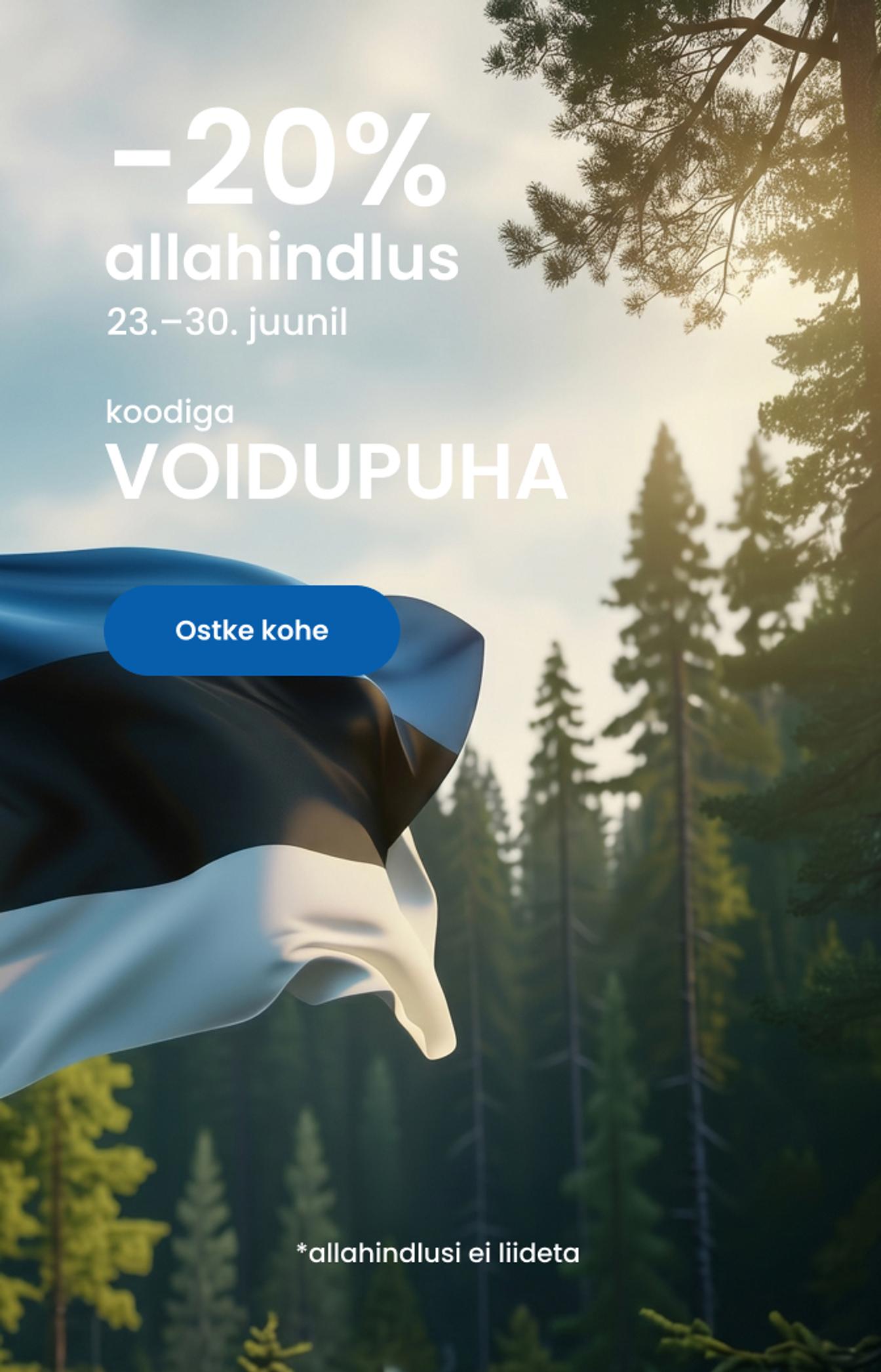 23.–30. juunil -20% allahindlust koodiga VOIDUPUHA *allahindlusi ei liideta\ mobile